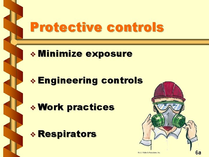 Protective controls v Minimize exposure v Engineering v Work controls practices v Respirators 6