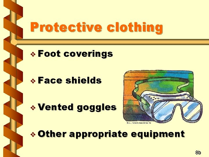 Protective clothing v Foot coverings v Face shields v Vented v Other goggles appropriate