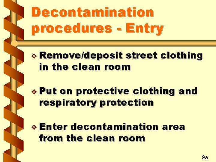 Decontamination procedures - Entry v Remove/deposit street clothing in the clean room v Put