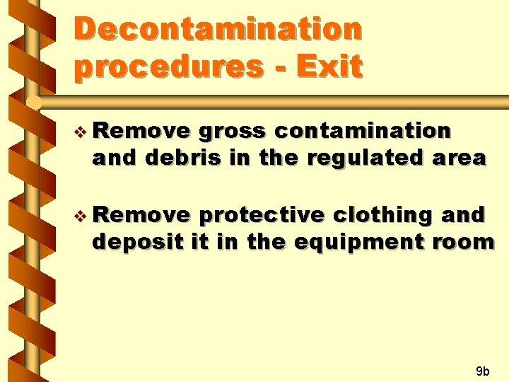 Decontamination procedures - Exit v Remove gross contamination and debris in the regulated area