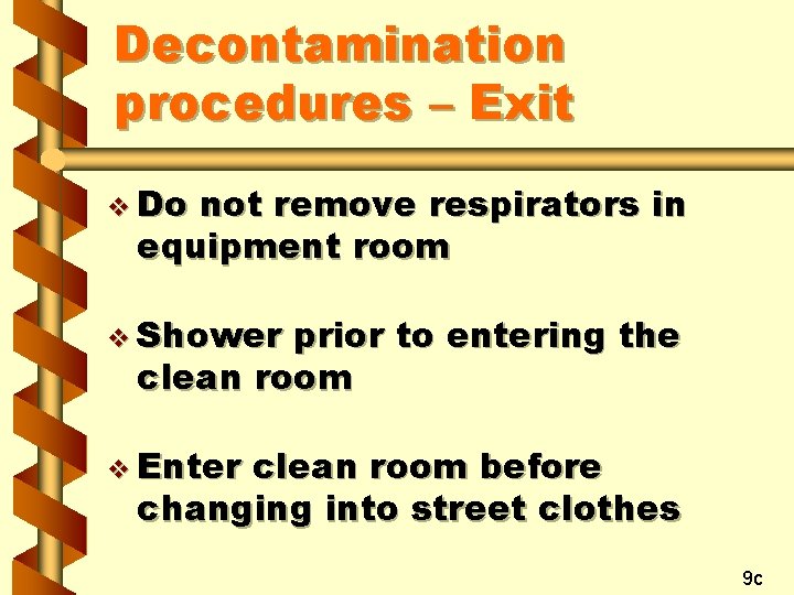 Decontamination procedures – Exit v Do not remove respirators in equipment room v Shower