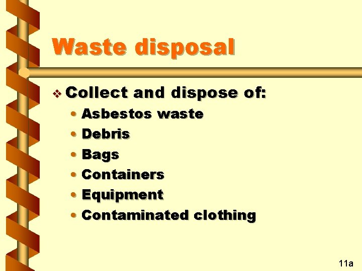 Waste disposal v Collect and dispose of: • Asbestos waste • Debris • Bags