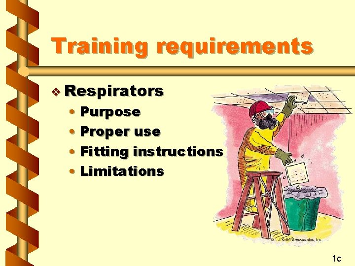 Training requirements v Respirators • Purpose • Proper use • Fitting instructions • Limitations