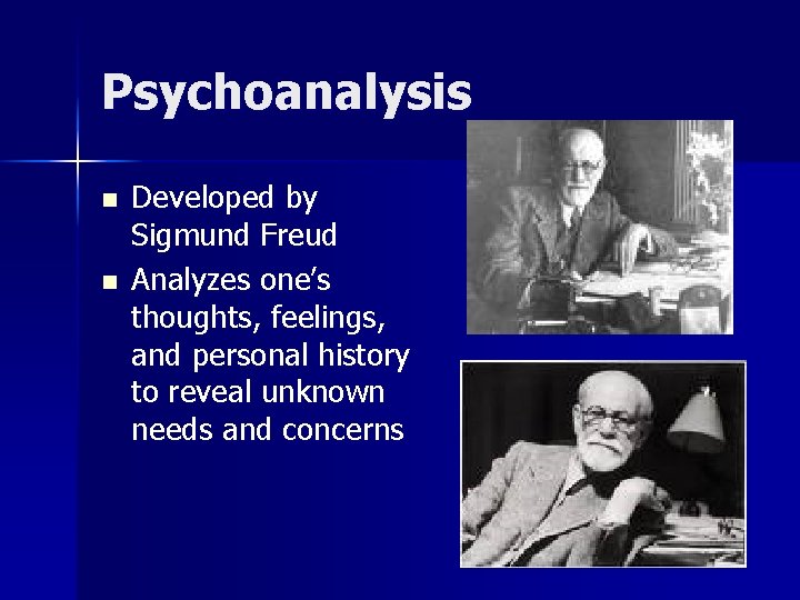 Psychoanalysis n n Developed by Sigmund Freud Analyzes one’s thoughts, feelings, and personal history