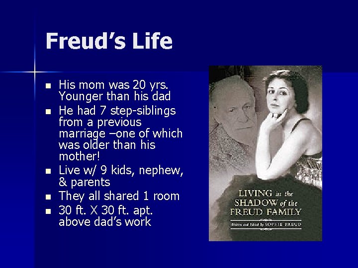 Freud’s Life n n n His mom was 20 yrs. Younger than his dad