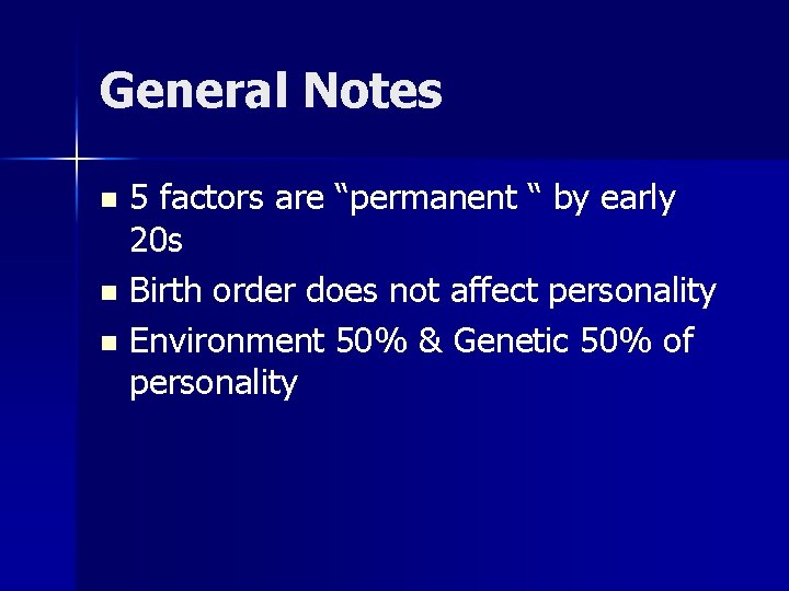 General Notes 5 factors are “permanent “ by early 20 s n Birth order