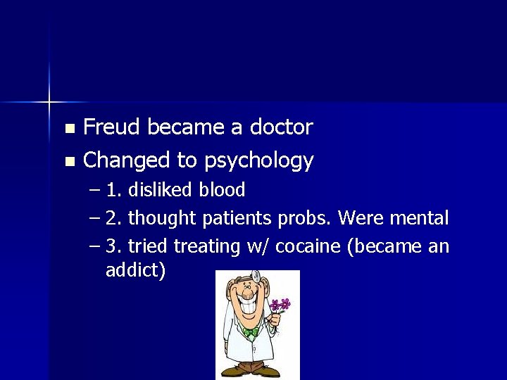 Freud became a doctor n Changed to psychology n – 1. disliked blood –