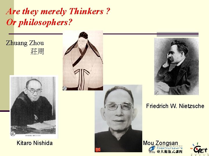 Are they merely Thinkers ? Or philosophers? Zhuang Zhou 莊周 Friedrich W. Nietzsche Kitaro
