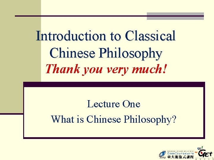 Introduction to Classical Chinese Philosophy Thank you very much! Lecture One What is Chinese