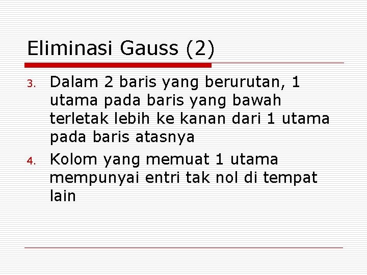 Eliminasi Gauss (2) 3. 4. Dalam 2 baris yang berurutan, 1 utama pada baris