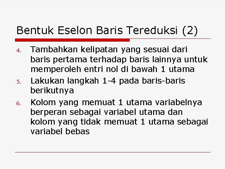 Bentuk Eselon Baris Tereduksi (2) 4. 5. 6. Tambahkan kelipatan yang sesuai dari baris