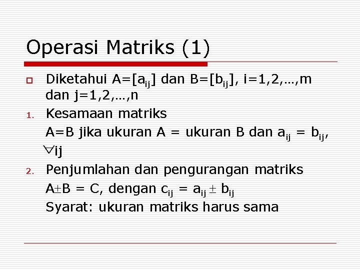 Operasi Matriks (1) o 1. 2. Diketahui A=[aij] dan B=[bij], i=1, 2, …, m