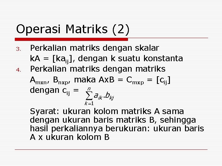 Operasi Matriks (2) 3. 4. Perkalian matriks dengan skalar k. A = [kaij], dengan