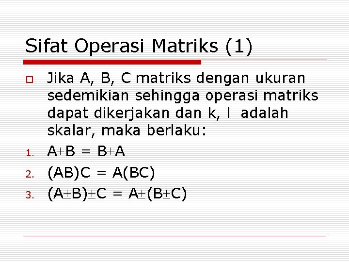 Sifat Operasi Matriks (1) o 1. 2. 3. Jika A, B, C matriks dengan