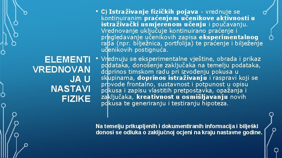  • C) Istraživanje fizičkih pojava - vrednuje se kontinuiranim praćenjem učenikove aktivnosti u