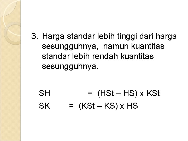 3. Harga standar lebih tinggi dari harga sesungguhnya, namun kuantitas standar lebih rendah kuantitas