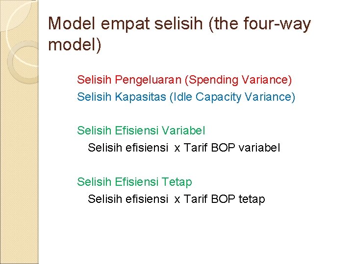 Model empat selisih (the four-way model) Selisih Pengeluaran (Spending Variance) Selisih Kapasitas (Idle Capacity