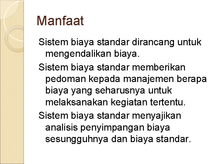 Manfaat Sistem biaya standar dirancang untuk mengendalikan biaya. Sistem biaya standar memberikan pedoman kepada