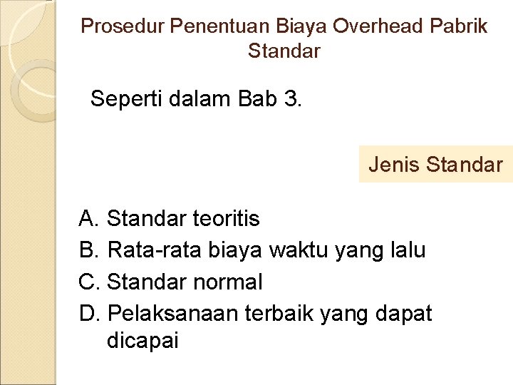 Prosedur Penentuan Biaya Overhead Pabrik Standar Seperti dalam Bab 3. Jenis Standar A. Standar