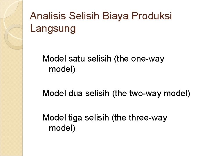 Analisis Selisih Biaya Produksi Langsung Model satu selisih (the one-way model) Model dua selisih