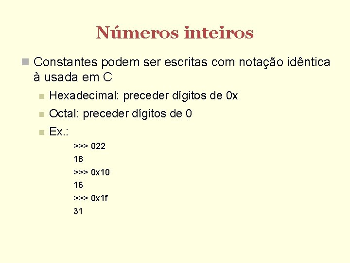 Números inteiros Constantes podem ser escritas com notação idêntica à usada em C Hexadecimal: