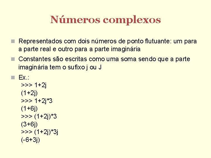 Números complexos Representados com dois números de ponto flutuante: um para a parte real