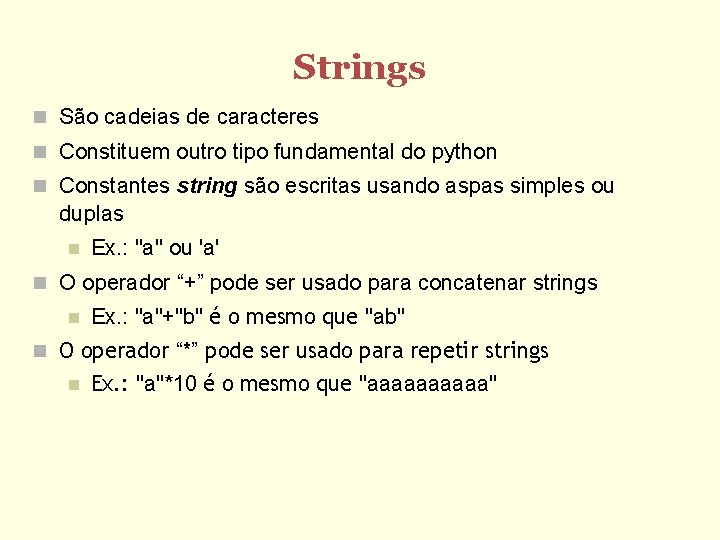 Strings São cadeias de caracteres Constituem outro tipo fundamental do python Constantes string são