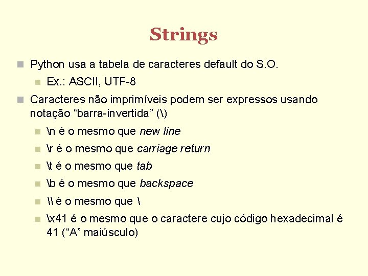 Strings Python usa a tabela de caracteres default do S. O. Ex. : ASCII,