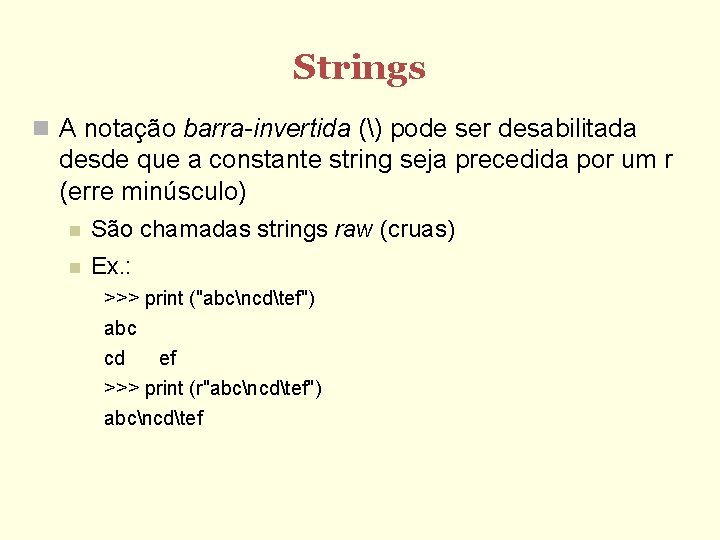 Strings A notação barra-invertida () pode ser desabilitada desde que a constante string seja