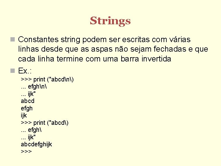 Strings Constantes string podem ser escritas com várias linhas desde que as aspas não