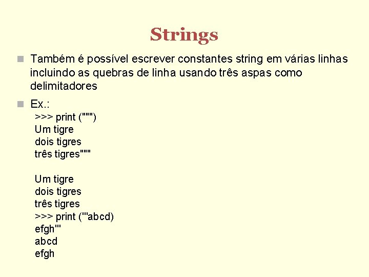 Strings Também é possível escrever constantes string em várias linhas incluindo as quebras de