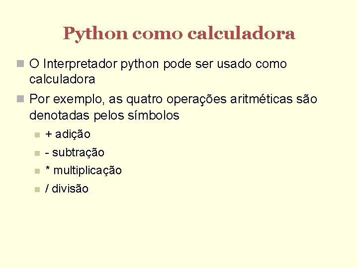 Python como calculadora O Interpretador python pode ser usado como calculadora Por exemplo, as