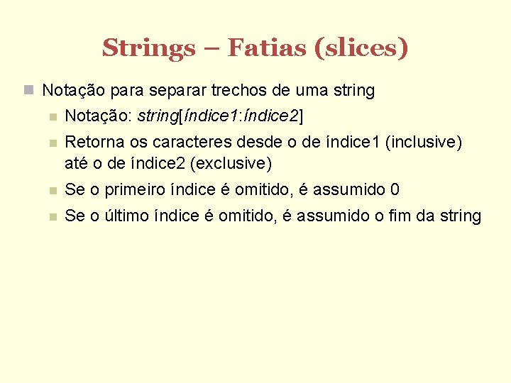 Strings – Fatias (slices) Notação para separar trechos de uma string Notação: string[índice 1: