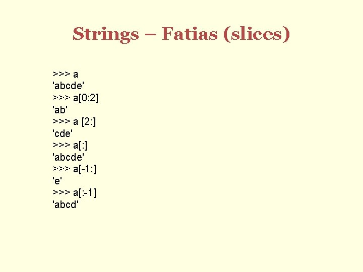 Strings – Fatias (slices) >>> a 'abcde' >>> a[0: 2] 'ab' >>> a [2: