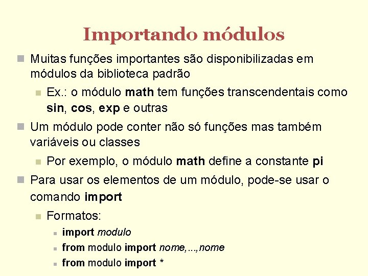 Importando módulos Muitas funções importantes são disponibilizadas em módulos da biblioteca padrão Ex. :