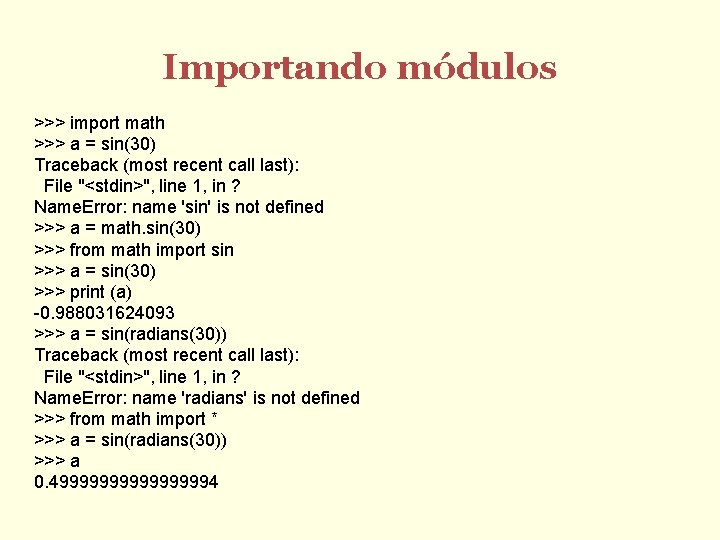 Importando módulos >>> import math >>> a = sin(30) Traceback (most recent call last):