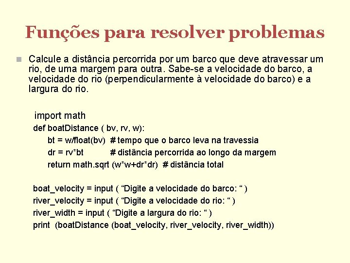 Funções para resolver problemas Calcule a distância percorrida por um barco que deve atravessar