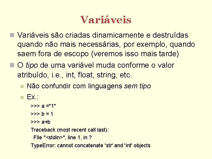 Variáveis são criadas dinamicamente e destruídas quando não mais necessárias, por exemplo, quando saem