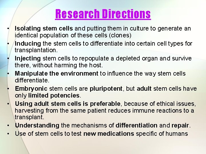 Research Directions • Isolating stem cells and putting them in culture to generate an