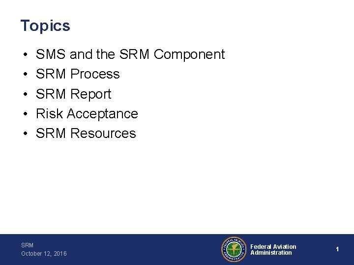 Topics • • • SMS and the SRM Component SRM Process SRM Report Risk