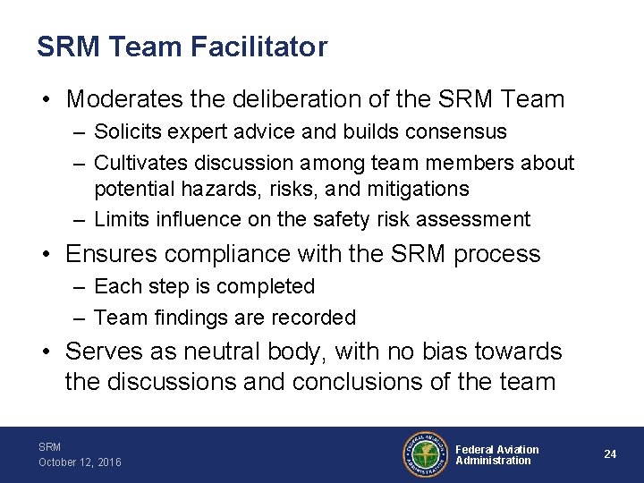 SRM Team Facilitator • Moderates the deliberation of the SRM Team – Solicits expert