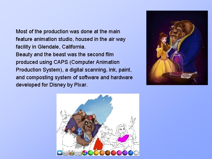 Most of the production was done at the main feature animation studio, housed in
