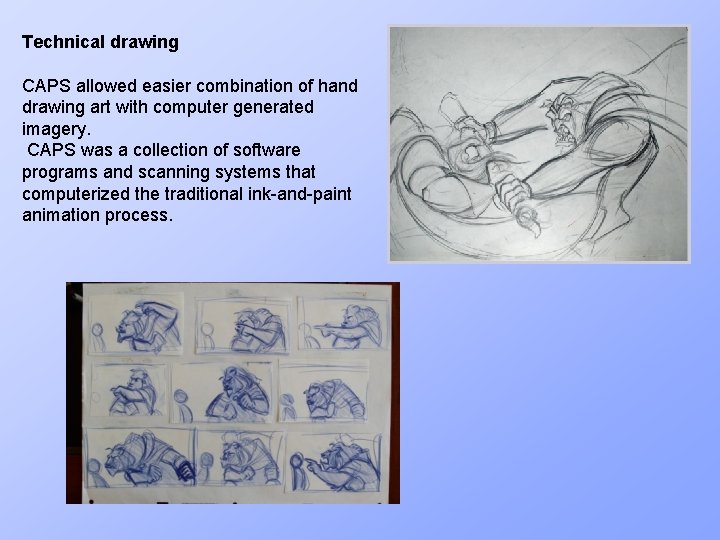 Technical drawing CAPS allowed easier combination of hand drawing art with computer generated imagery.