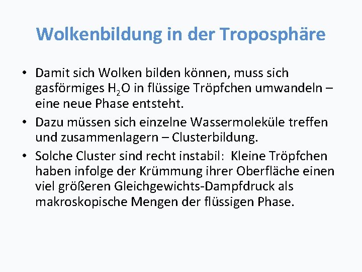 Wolkenbildung in der Troposphäre • Damit sich Wolken bilden können, muss sich gasförmiges H