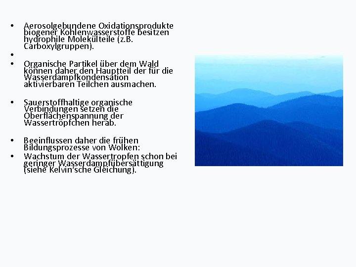  • • • Aerosolgebundene Oxidationsprodukte biogener Kohlenwasserstoffe besitzen hydrophile Molekülteile (z. B. Carboxylgruppen).