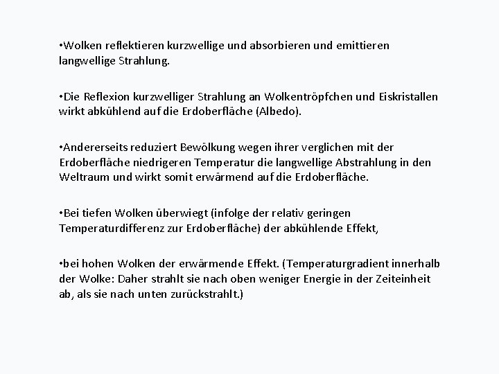  • Wolken reflektieren kurzwellige und absorbieren und emittieren langwellige Strahlung. • Die Reflexion