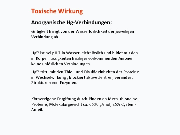 Toxische Wirkung Anorganische Hg-Verbindungen: Giftigkeit hängt von der Wasserlöslichkeit der jeweiligen Verbindung ab. Hg