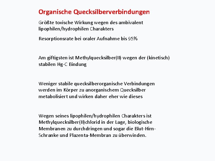 Organische Quecksilberverbindungen Größte toxische Wirkung wegen des ambivalent lipophilen/hydrophilen Charakters Resorptionsrate bei oraler Aufnahme