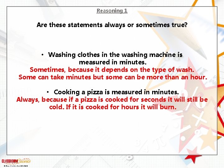 Reasoning 1 Are these statements always or sometimes true? • Washing clothes in the