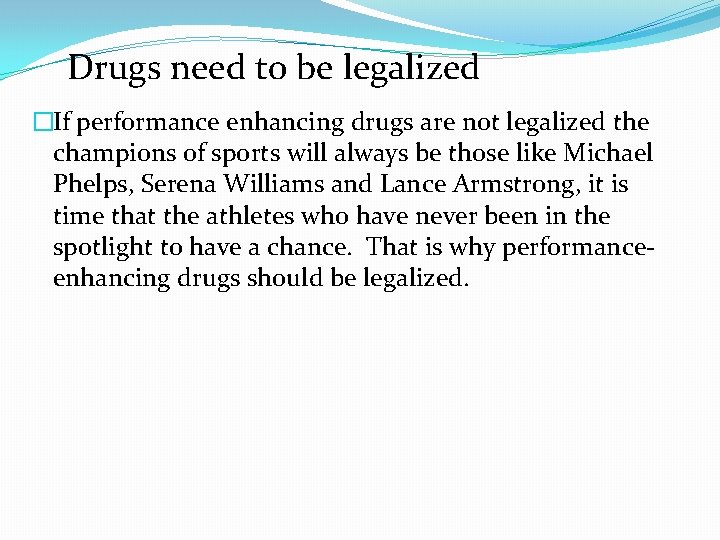 Drugs need to be legalized �If performance enhancing drugs are not legalized the champions